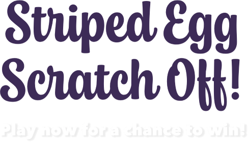 Striped Egg Sratch Off! Play now for a chance to win!