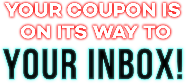 Your coupon is on its way to your inbox!